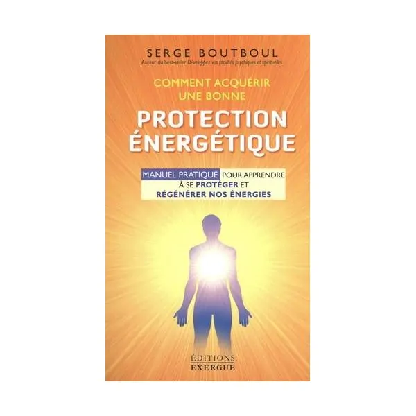 Comment acquérir une bonne protection énergétique - Serge Boutboul | Livres sur le Développement Personnel | Dans les yeux de Ga
