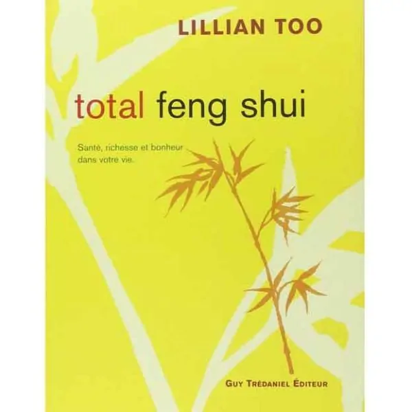 Total Feng Shui - Lillian Too | Livres sur le Bien-Être | Dans les yeux de Gaïa