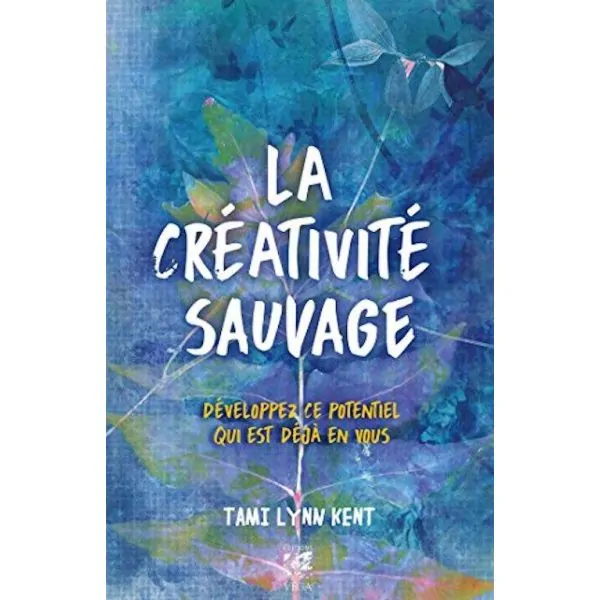 La créativité sauvage | Livres sur le Bien-Être | Dans les yeux de Gaïa