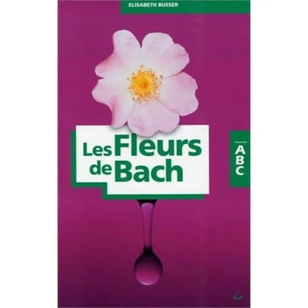 Les Fleurs de Bach - ABC (édition 2011) | Santé - Médecine Douce | Dans les yeux de Gaïa