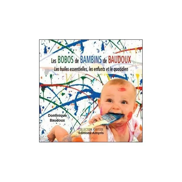 Les Bobos de Bambins de Baudoux - Les huiles essentielles, les enfants...