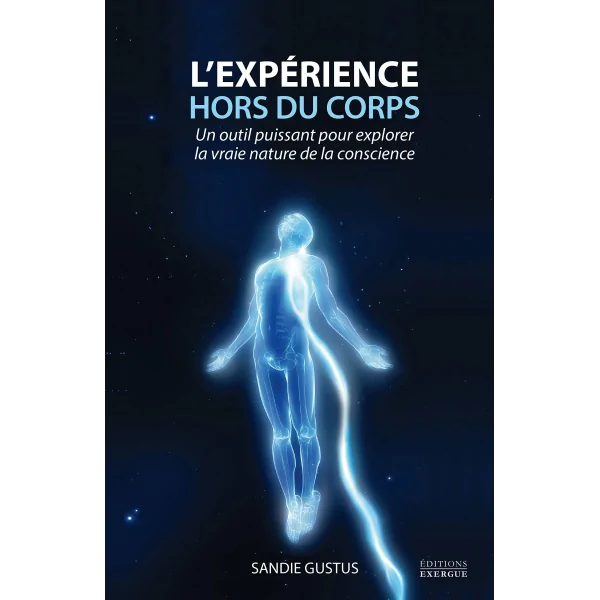 L'Experience Hors du Corps - Un Outil Puissant pour Explorer la vraie Nature de la Conscience | Spiritualité - Esotérisme - Cham