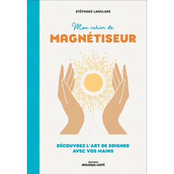 Mon Cahier de Magnétiseur - Stéphane Langlade | Dans les Yeux de Gaïa