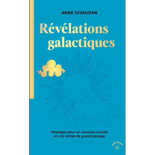 Révélations Galactiques - Anne Givaudan | Dans les Yeux de Gaïa