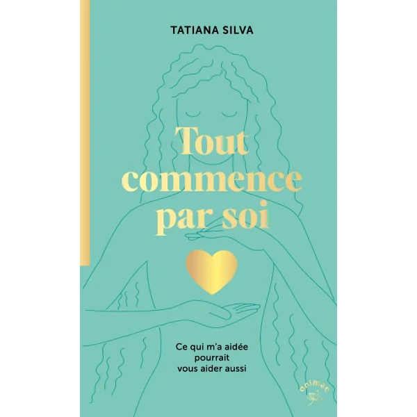 Tout commence par soi - Tatiana Silva | Dans les Yeux de Gaïa