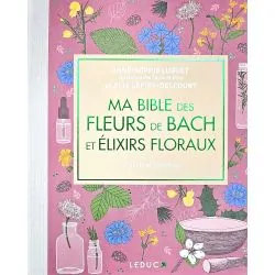 Ma Bible des Fleurs de Bach et Élixirs Floraux - Anne-Sophie Luguet | Dans les Yeux de Gaïa