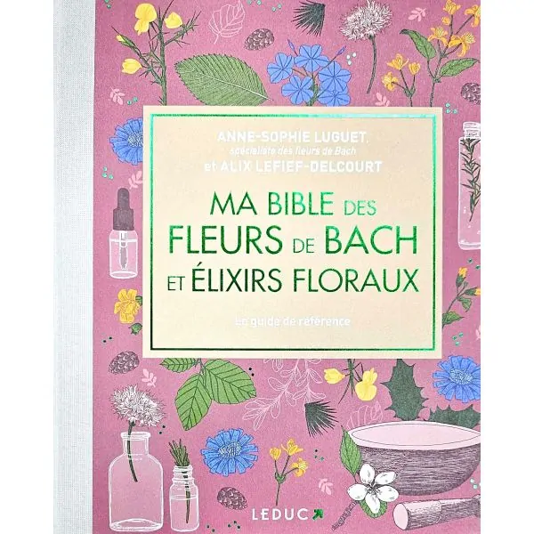 Ma Bible des Fleurs de Bach et Élixirs Floraux - Anne-Sophie Luguet | Dans les Yeux de Gaïa